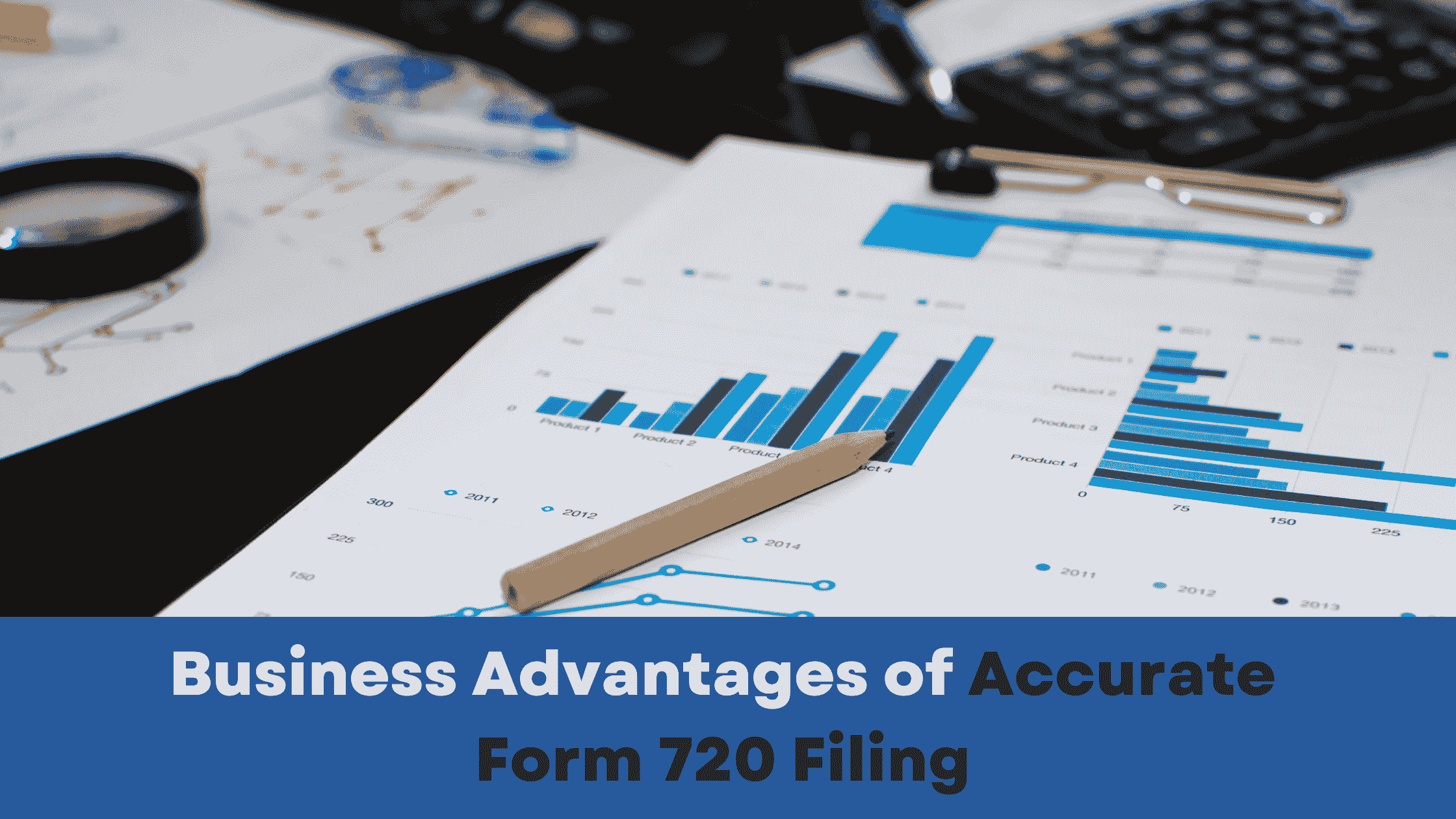 Business Advantages of Accurate Form 720 Filing