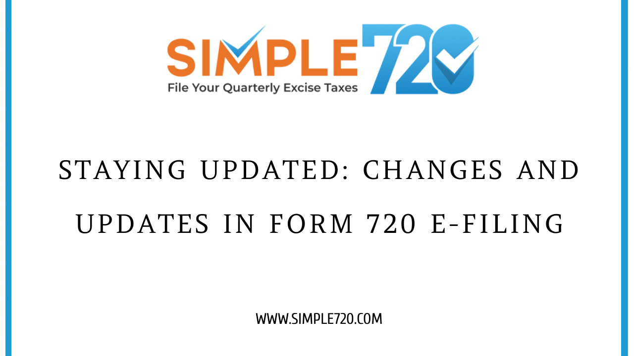 Explore Form 720 e-Filing Updates | Stay Informed