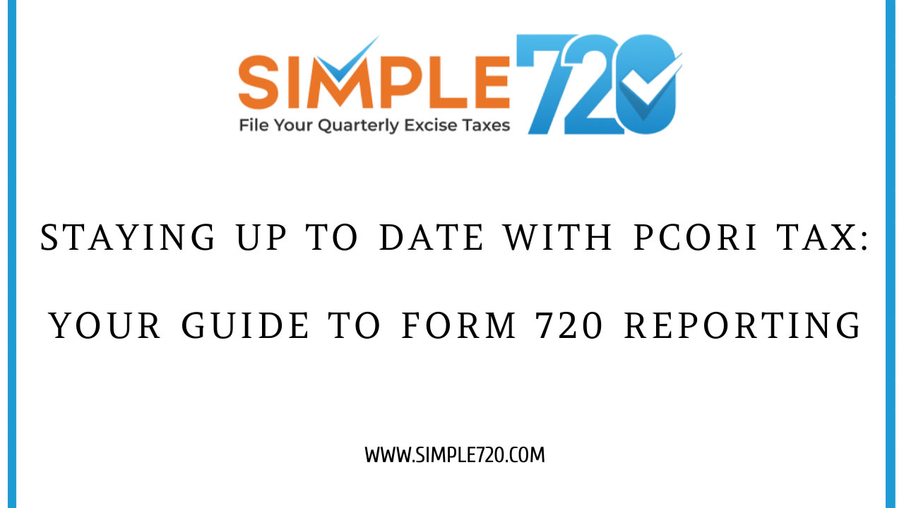 PCORI Tax: Guide to Form 720 Reporting | Simple 720